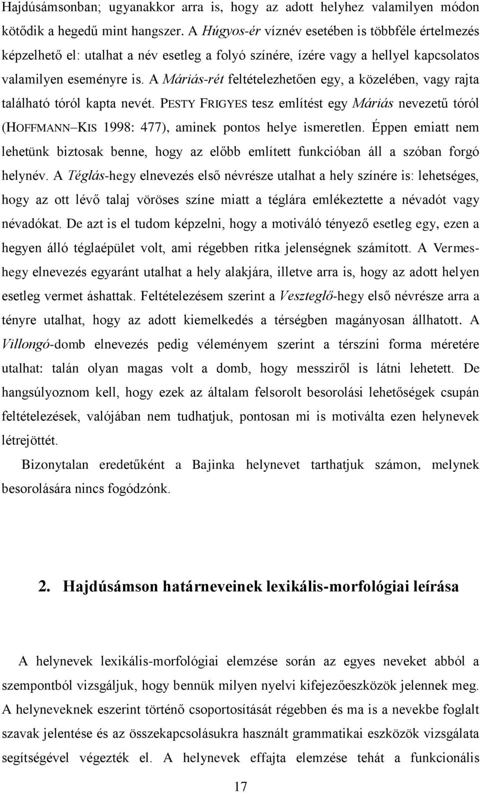 A Máriás-rét feltételezhetően egy, a közelében, vagy rajta található tóról kapta nevét. PESTY FRIGYES tesz említést egy Máriás nevezetű tóról (HOFFMANN KIS 1998: 477), aminek pontos helye ismeretlen.