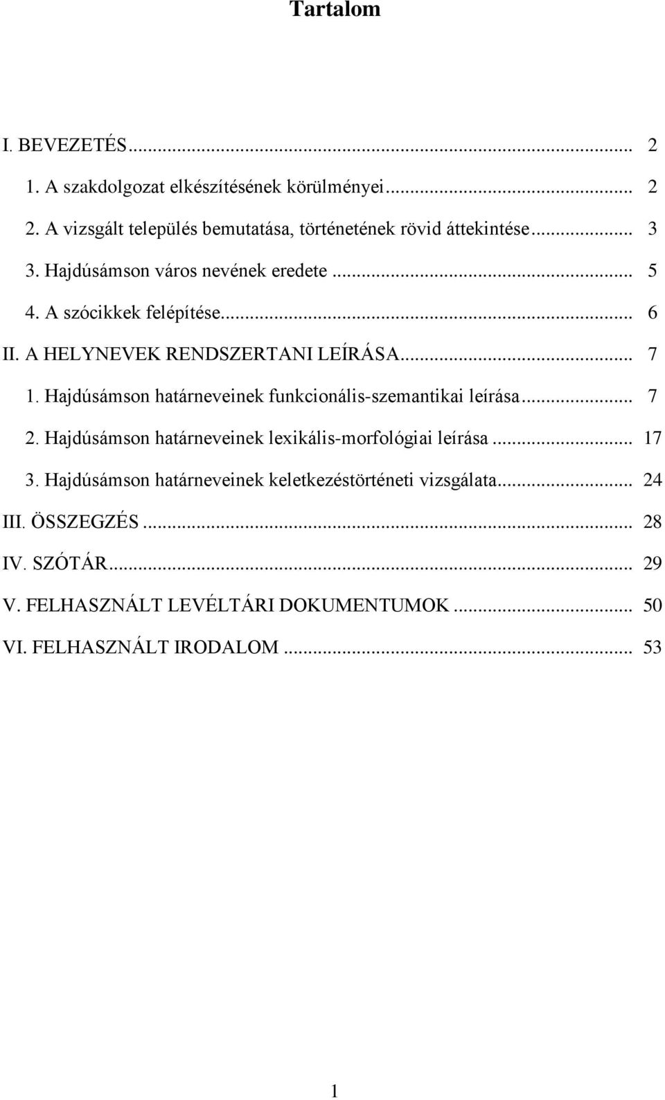 Hajdúsámson határneveinek funkcionális-szemantikai leírása... 7 2. Hajdúsámson határneveinek lexikális-morfológiai leírása... 17 3.