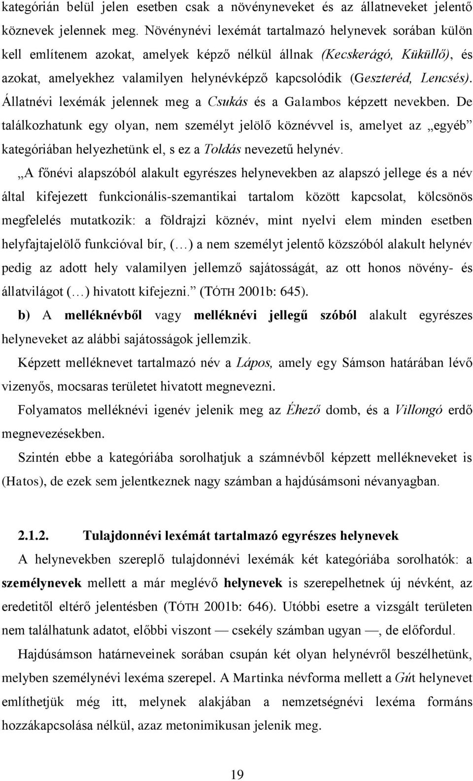 Lencsés). Állatnévi lexémák jelennek meg a Csukás és a Galambos képzett nevekben.