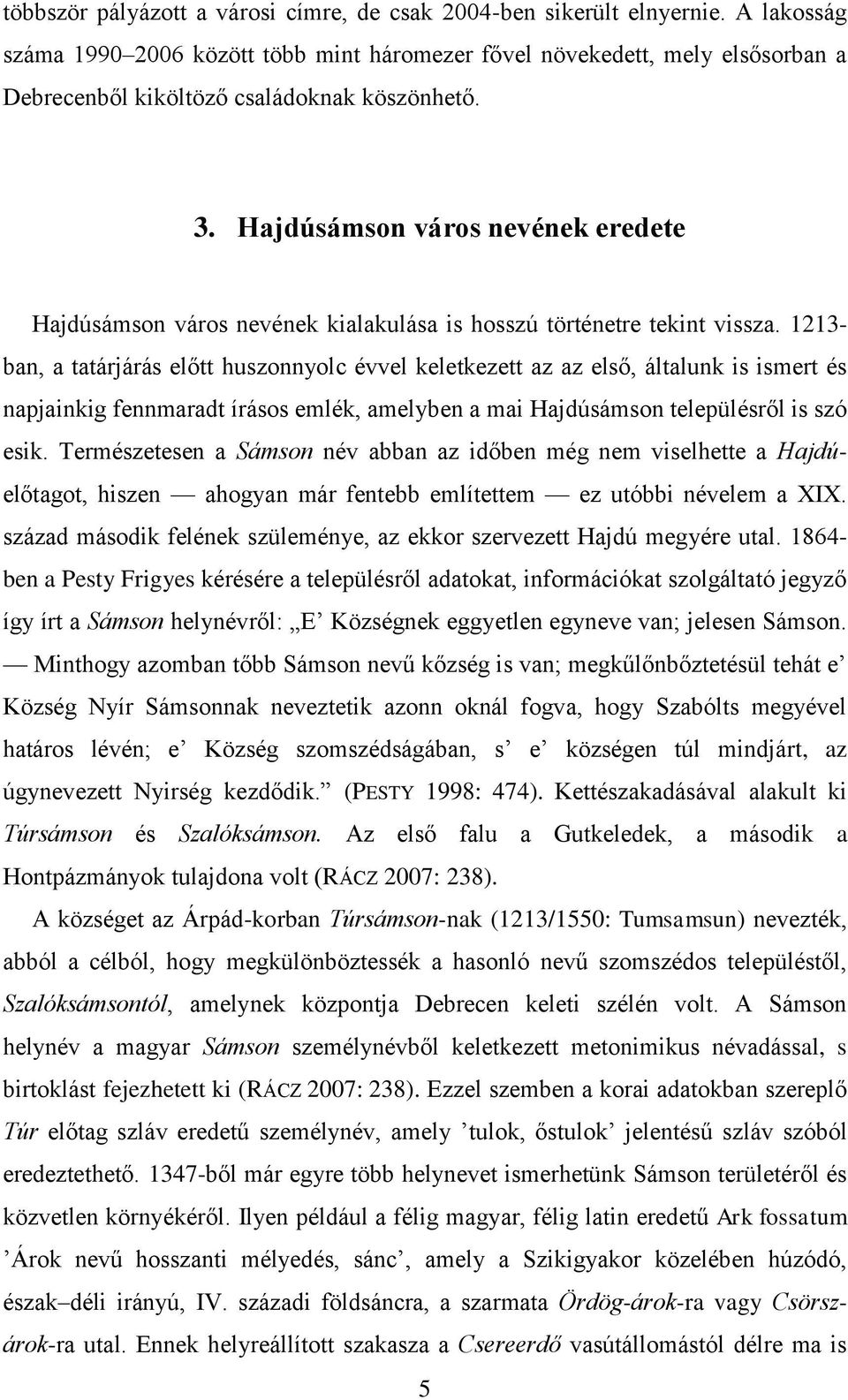Hajdúsámson város nevének eredete Hajdúsámson város nevének kialakulása is hosszú történetre tekint vissza.