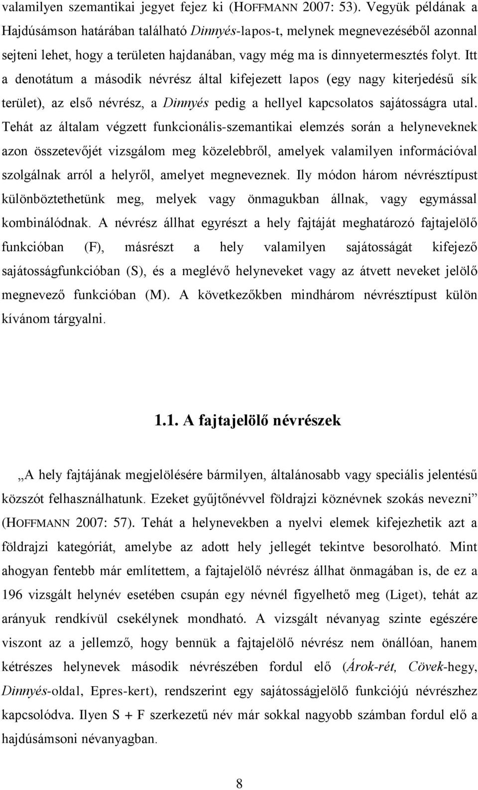 Itt a denotátum a második névrész által kifejezett lapos (egy nagy kiterjedésű sík terület), az első névrész, a Dinnyés pedig a hellyel kapcsolatos sajátosságra utal.