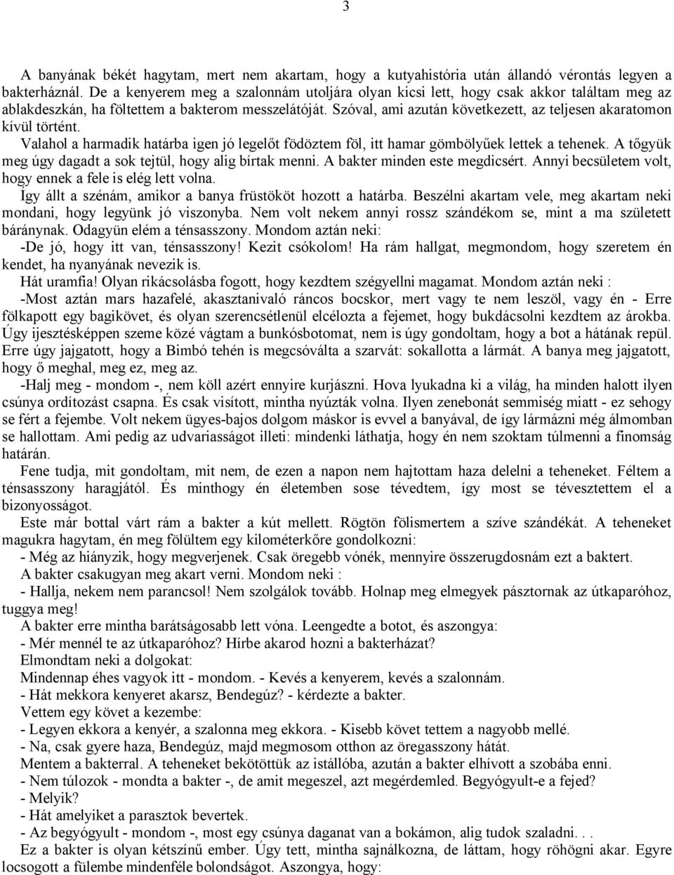 Szóval, ami azután következett, az teljesen akaratomon kívül történt. Valahol a harmadik határba igen jó legelőt födöztem föl, itt hamar gömbölyűek lettek a tehenek.