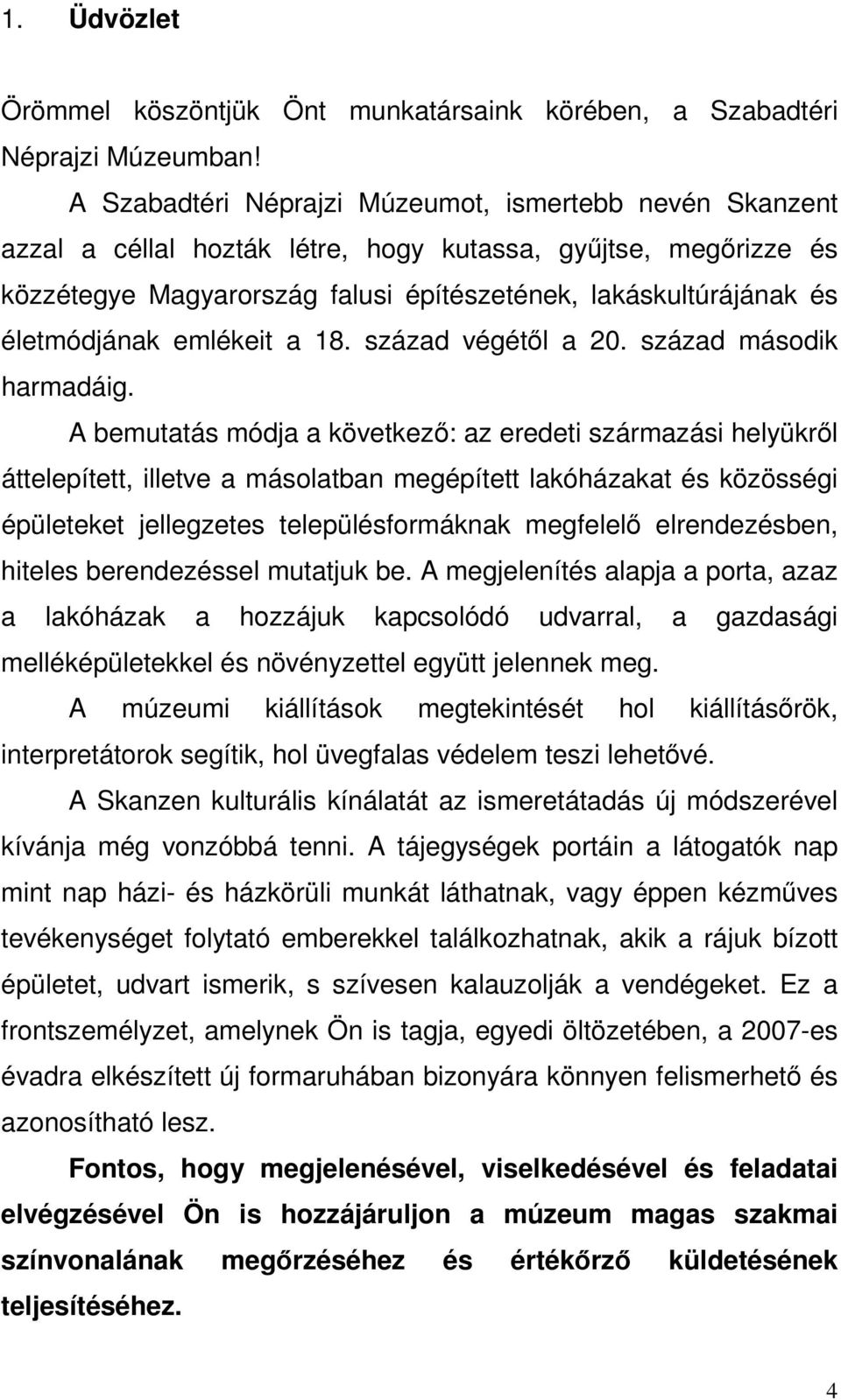 életmódjának emlékeit a 18. század végétıl a 20. század második harmadáig.