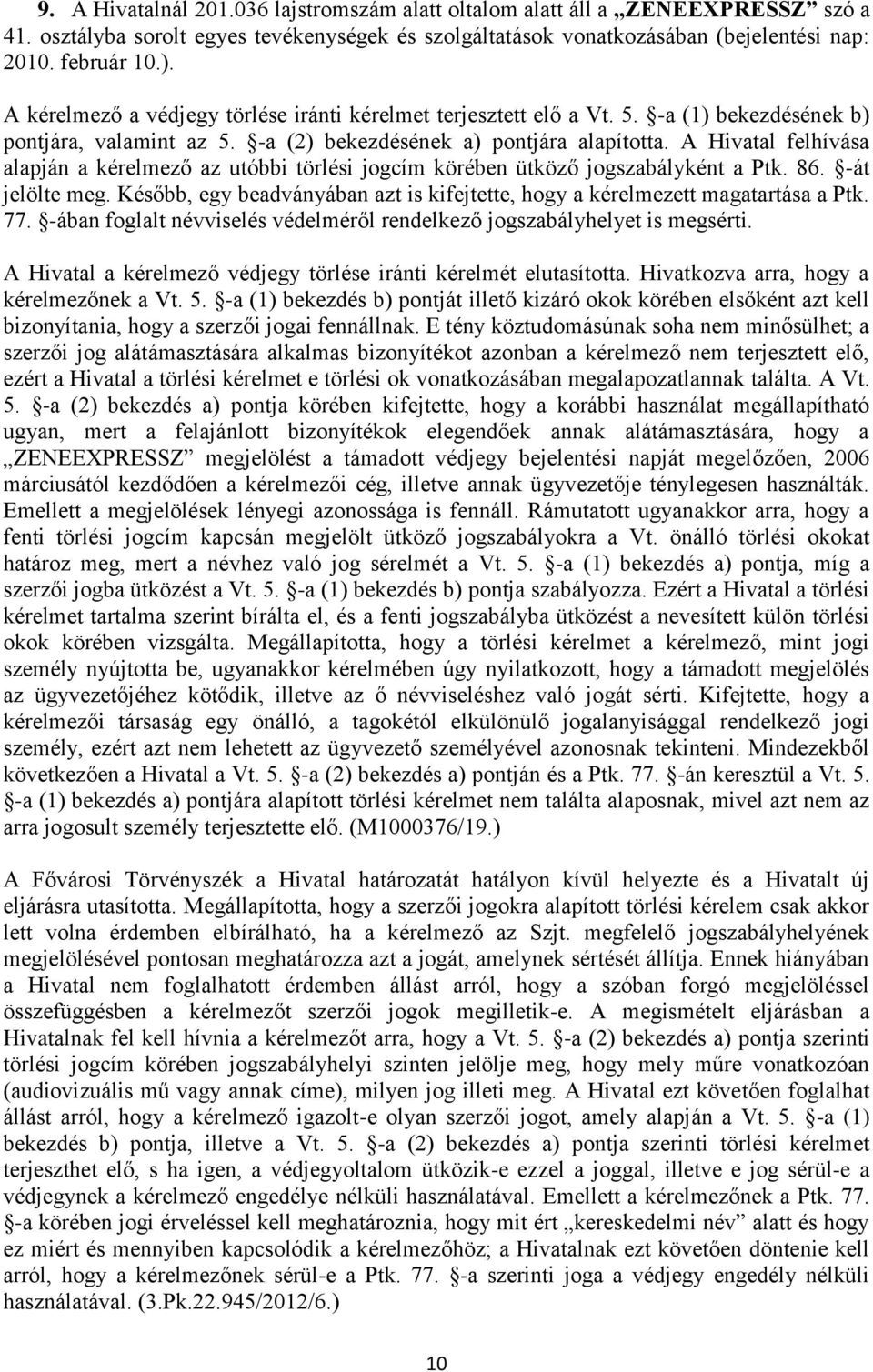 A Hivatal felhívása alapján a kérelmező az utóbbi törlési jogcím körében ütköző jogszabályként a Ptk. 86. -át jelölte meg.