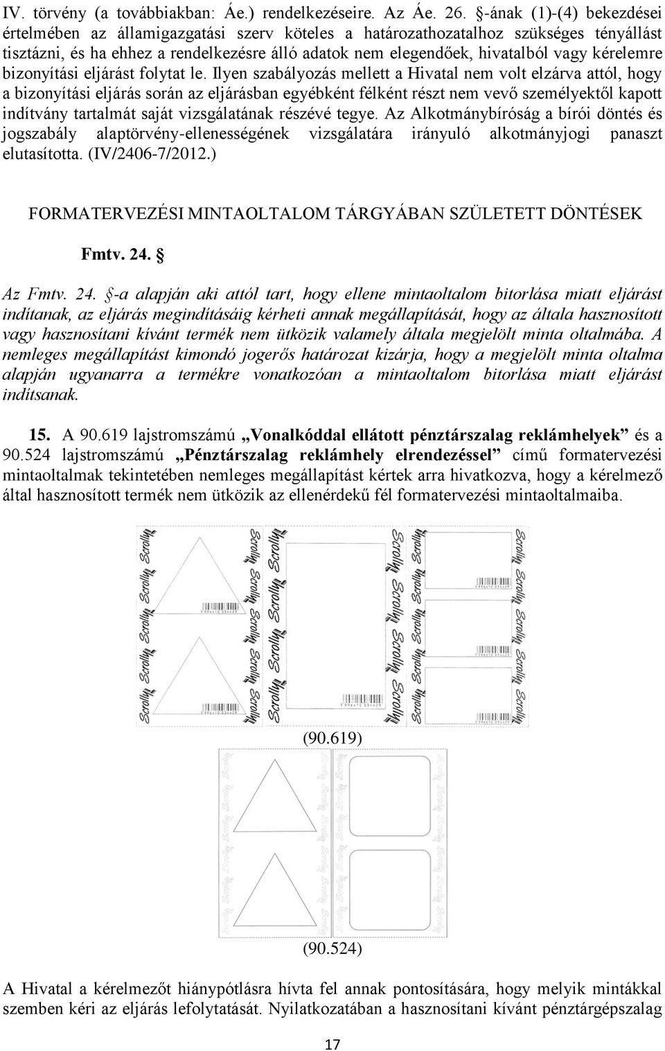 kérelemre bizonyítási eljárást folytat le.