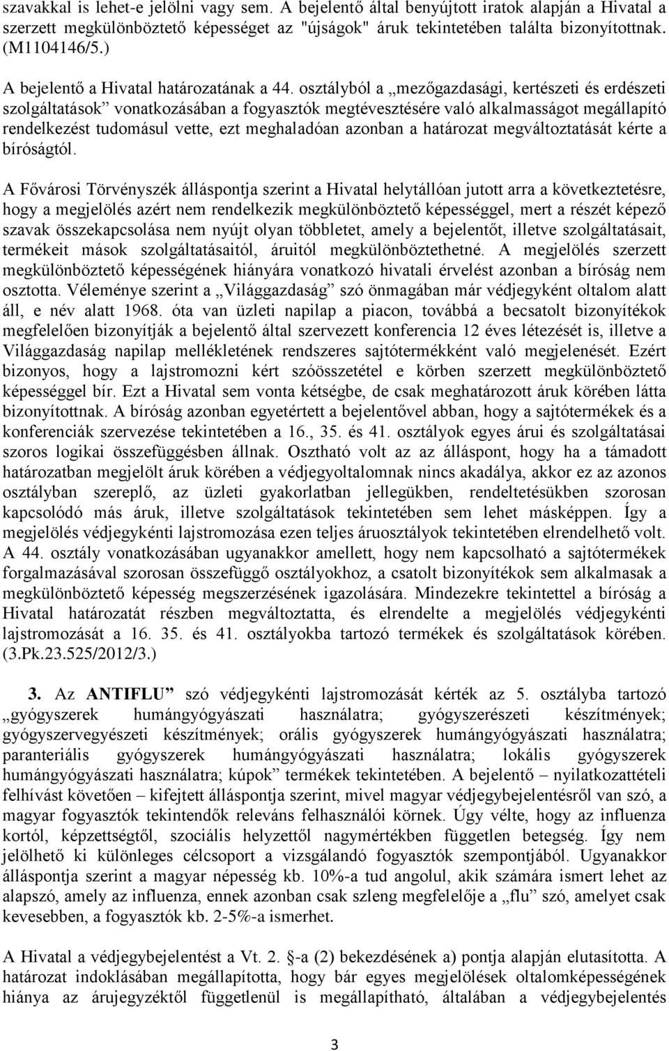 osztályból a mezőgazdasági, kertészeti és erdészeti szolgáltatások vonatkozásában a fogyasztók megtévesztésére való alkalmasságot megállapító rendelkezést tudomásul vette, ezt meghaladóan azonban a