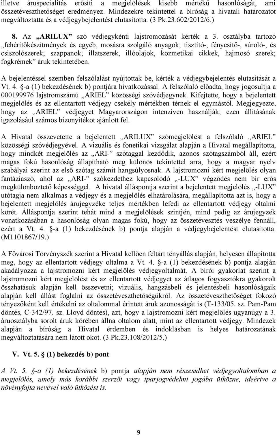 osztályba tartozó fehérítőkészítmények és egyéb, mosásra szolgáló anyagok; tisztító-, fényesítő-, súroló-, és csiszolószerek; szappanok; illatszerek, illóolajok, kozmetikai cikkek, hajmosó szerek;