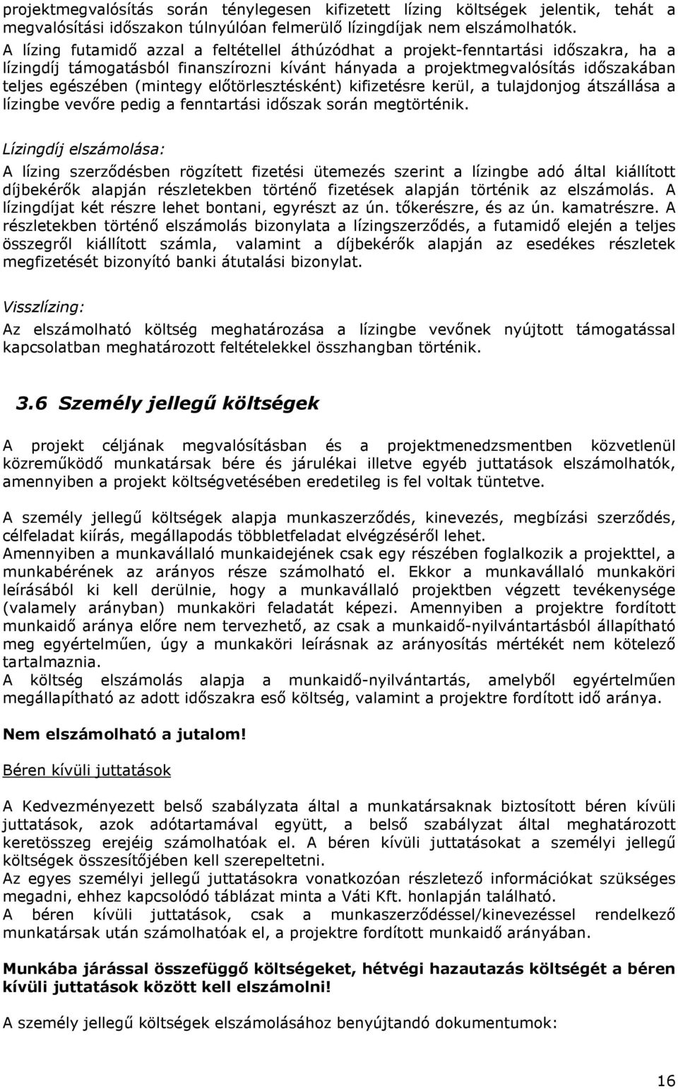 előtörlesztésként) kifizetésre kerül, a tulajdonjog átszállása a lízingbe vevőre pedig a fenntartási időszak során megtörténik.