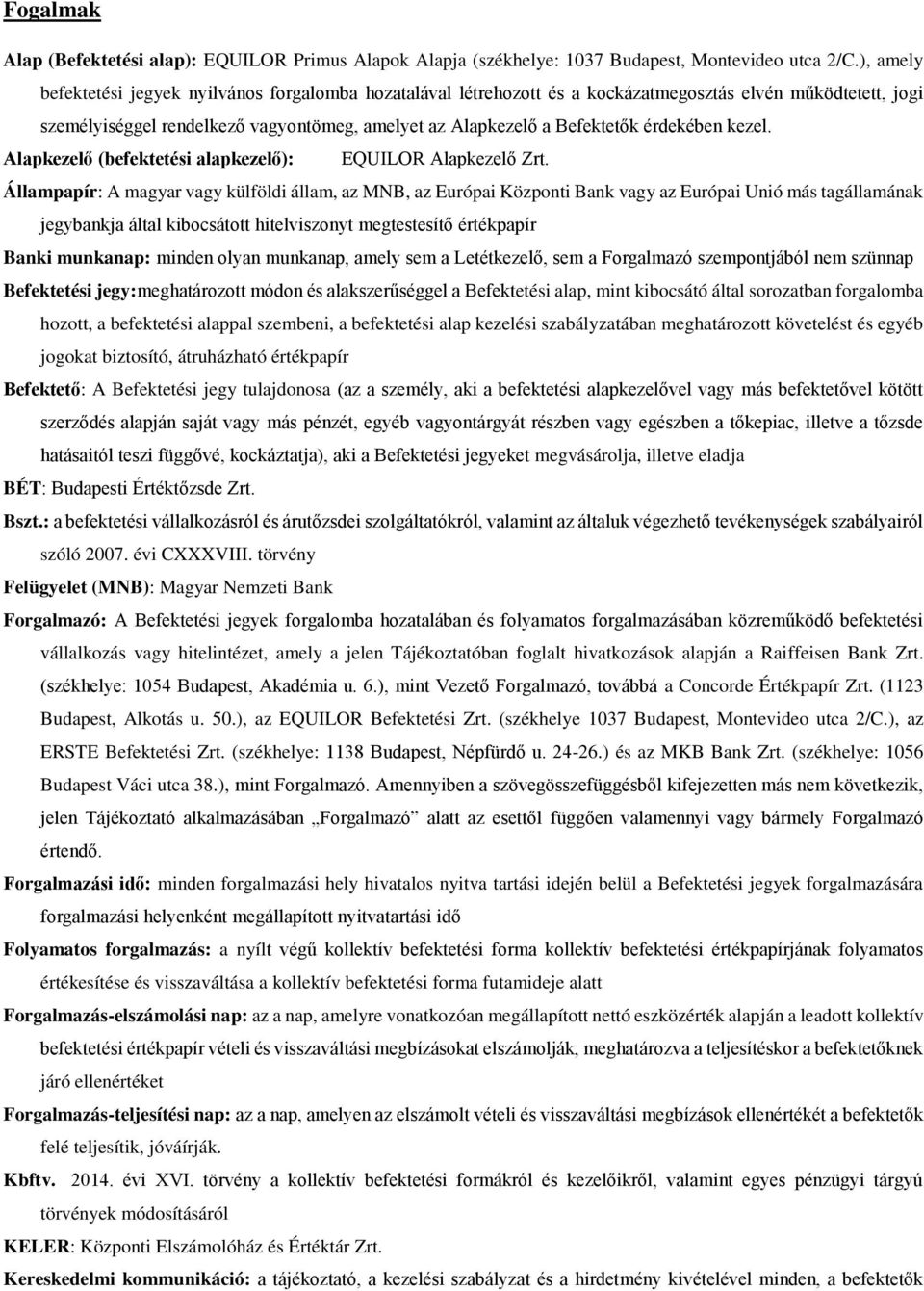 érdekében kezel. Alapkezelő (befektetési alapkezelő): EQUILOR Alapkezelő Zrt.