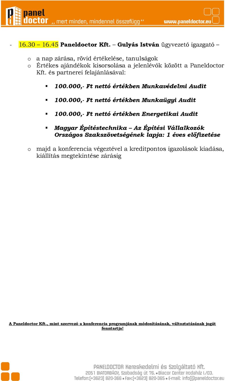 és partnerei felajánlásával: 100.000,- Ft nettó értékben Munkavédelmi Audit 100.000,- Ft nettó értékben Munkaügyi Audit 100.