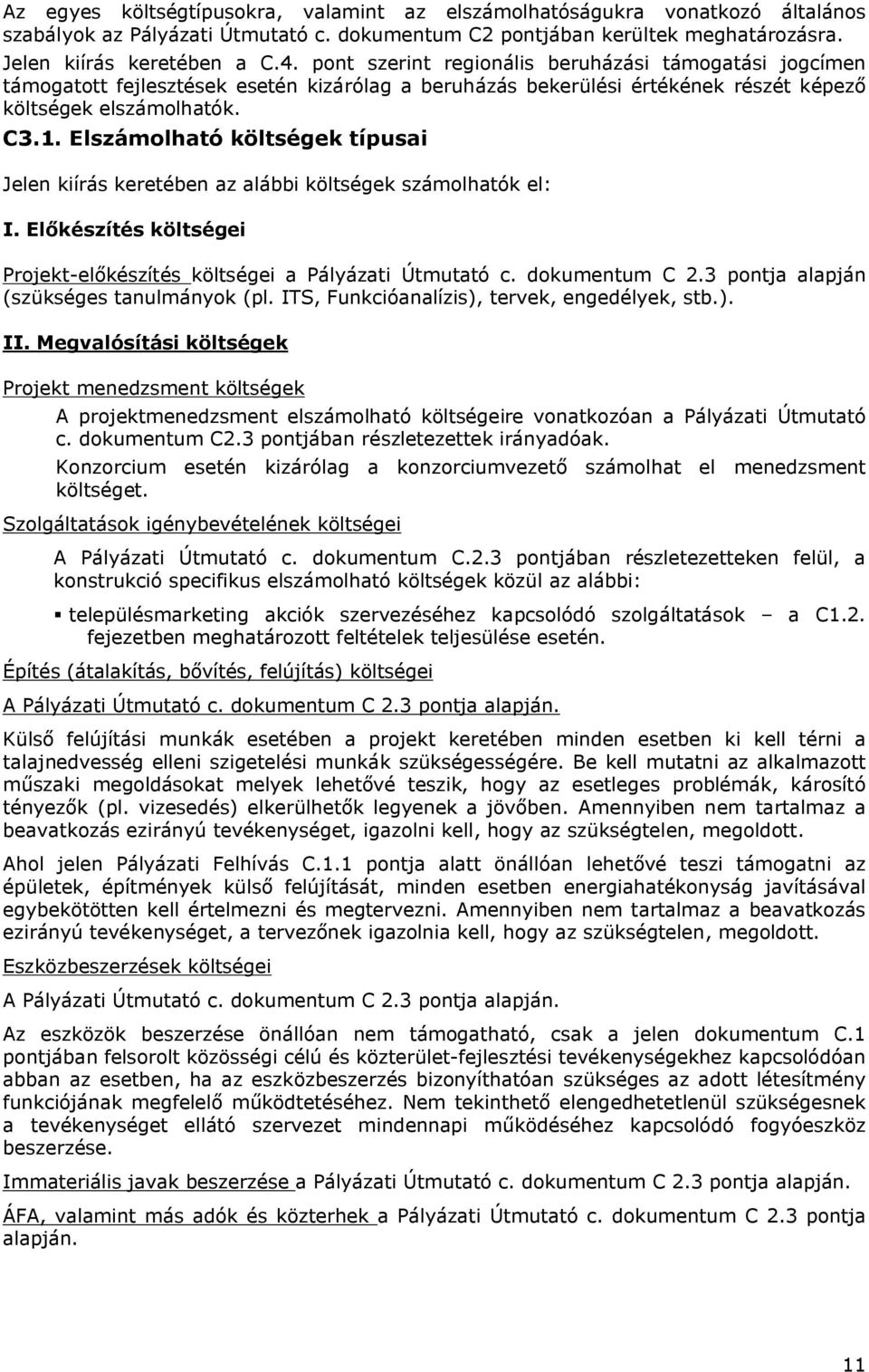 Elszámolható költségek típusai Jelen kiírás keretében az alábbi költségek számolhatók el: I. Előkészítés költségei Projekt-előkészítés költségei a Pályázati Útmutató c. dokumentum C 2.