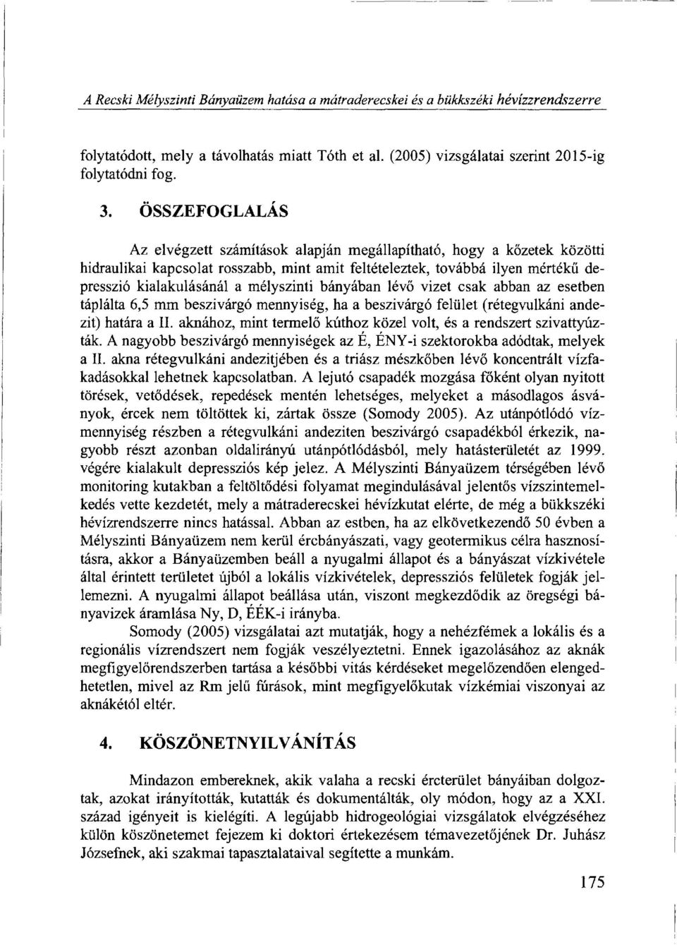 mélyszinti bányában lévő vizet csak abban az esetben táplálta 6,5 mm beszivárgó mennyiség, ha a beszivárgó felület (rétegvulkáni andezit) határa a II.
