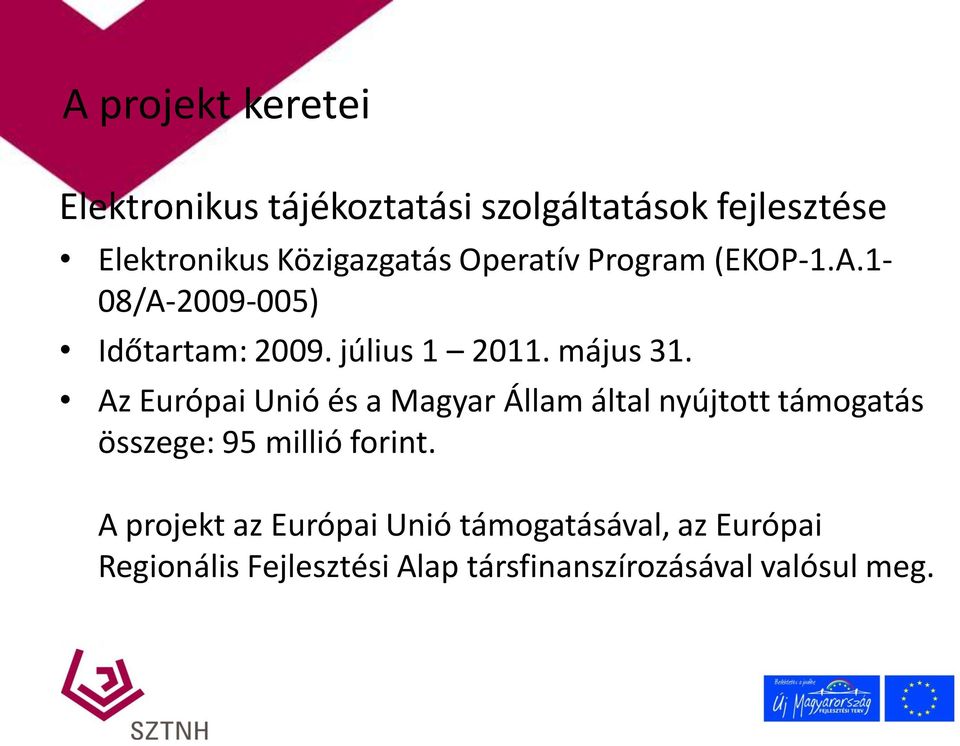 május 31. Az Európai Unió és a Magyar Állam által nyújtott támogatás összege: 95 millió forint.