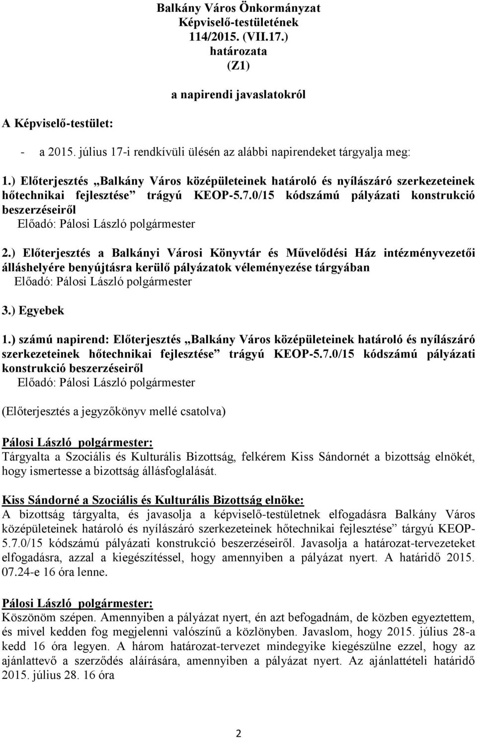 0/15 kódszámú pályázati konstrukció beszerzéseiről Előadó: Pálosi László polgármester 2.