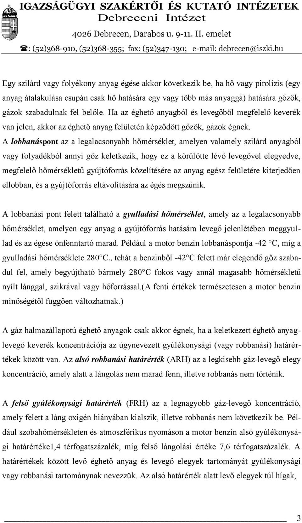 A lobbanáspont az a legalacsonyabb hőmérséklet, amelyen valamely szilárd anyagból vagy folyadékból annyi gőz keletkezik, hogy ez a körülötte lévő levegővel elegyedve, megfelelő hőmérsékletű