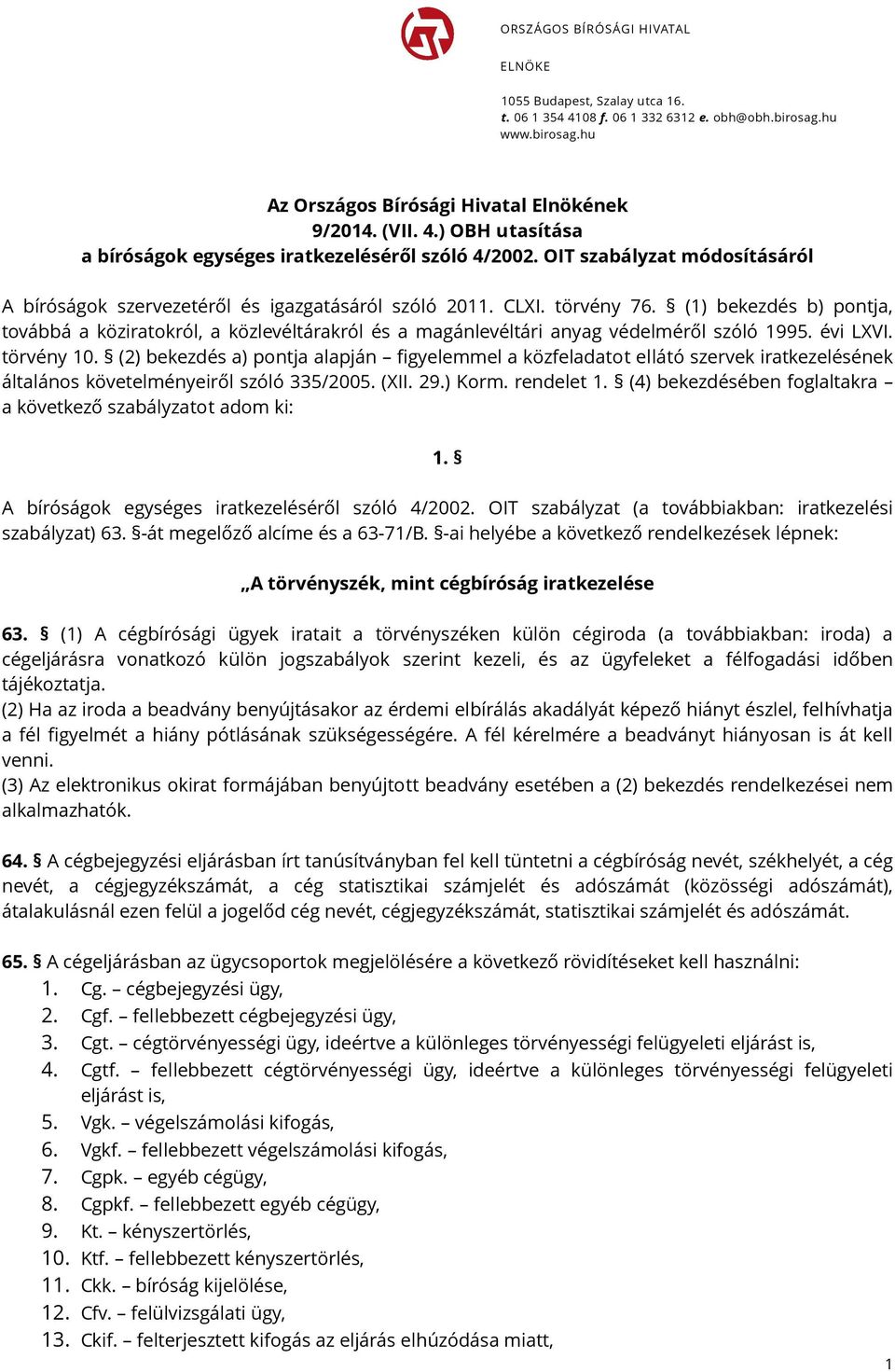 (1) bekezdés b) pontja, továbbá a köziratokról, a közlevéltárakról és a magánlevéltári anyag védelméről szóló 1995. évi LXVI. törvény 10.