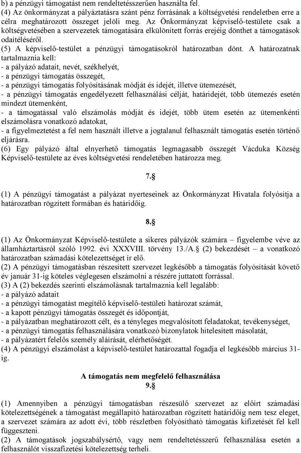 (5) A képviselő-testület a pénzügyi támogatásokról határozatban dönt.