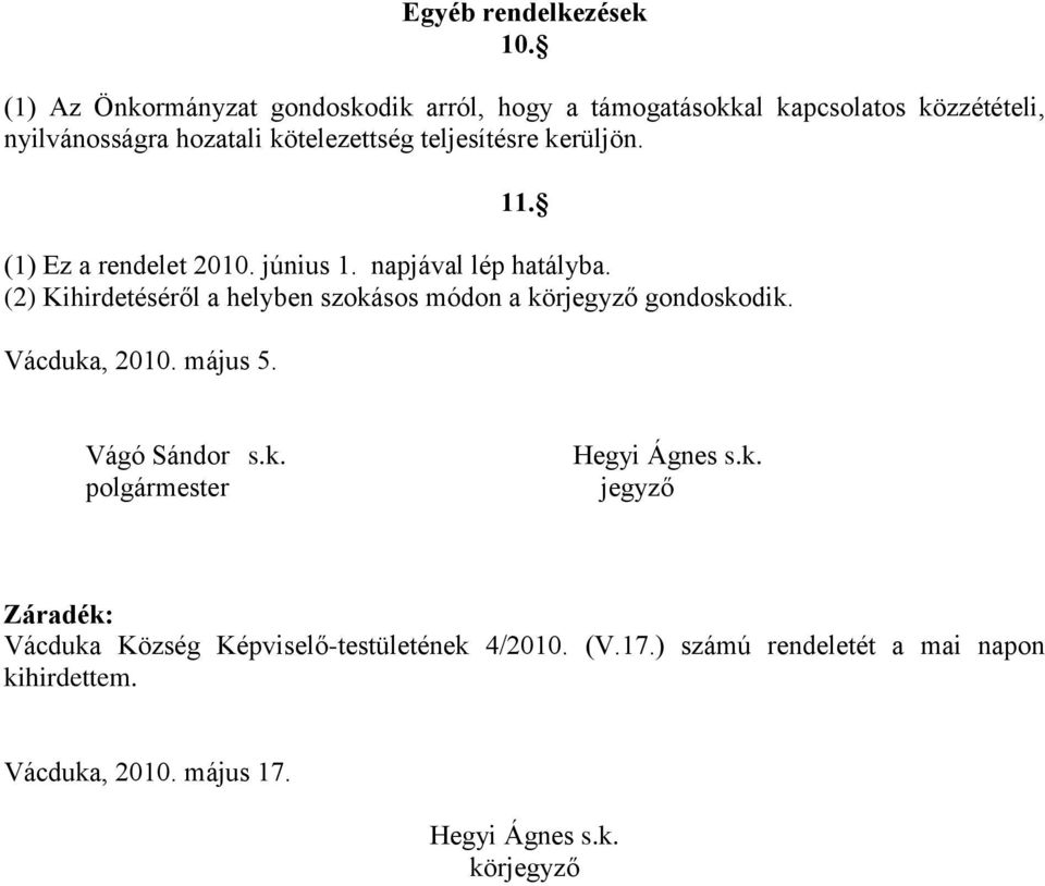 teljesítésre kerüljön. 11. (1) Ez a rendelet 2010. június 1. napjával lép hatályba.