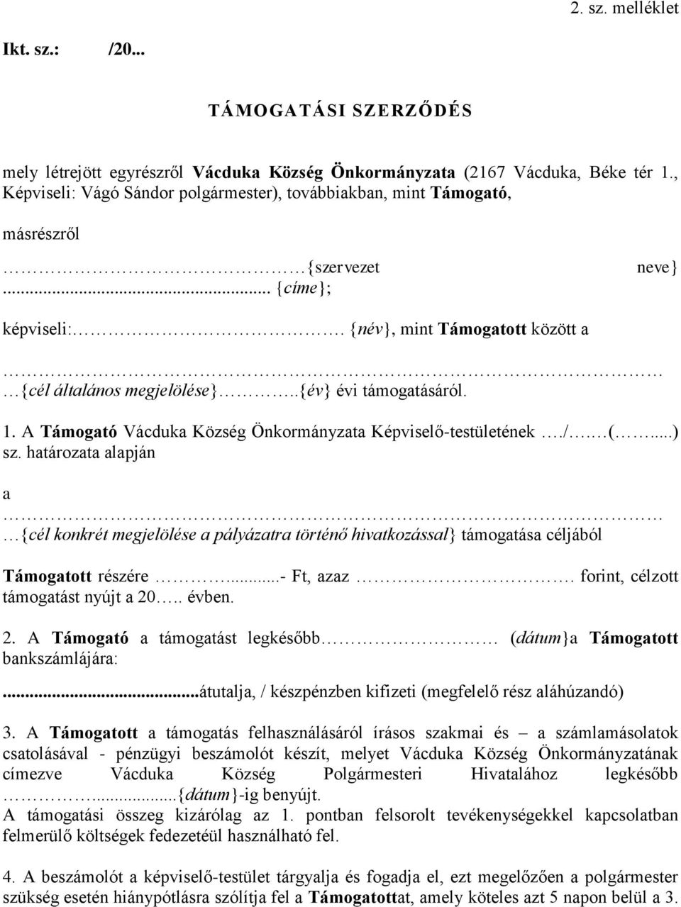 .{év} évi támogatásáról. 1. A Támogató Vácduka Község Önkormányzata Képviselő-testületének./. (...) sz.