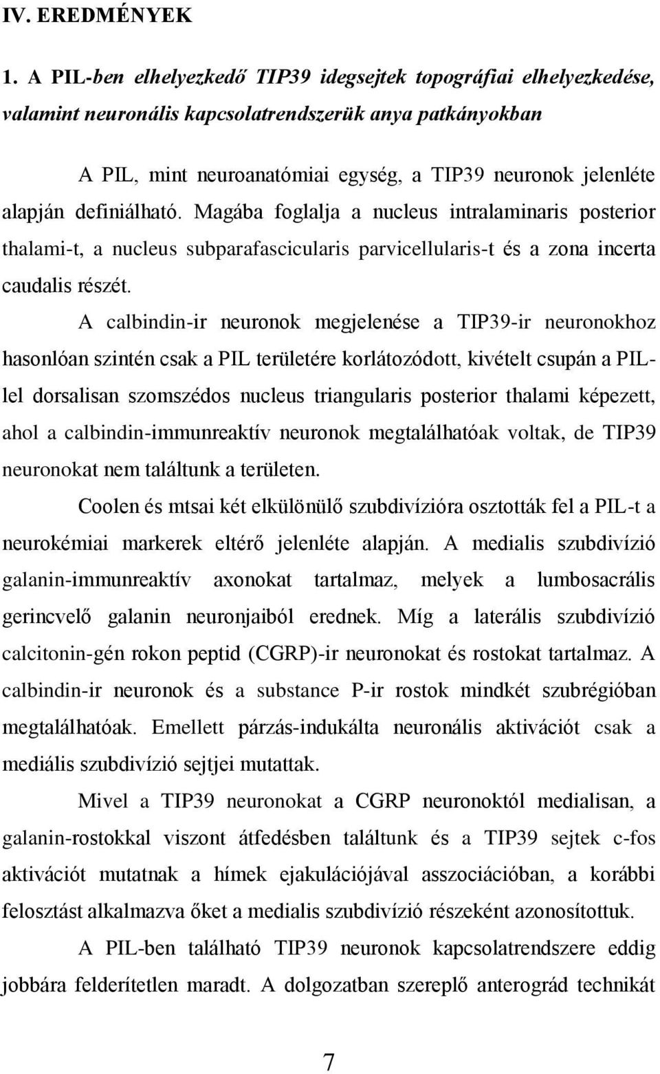 definiálható. Magába foglalja a nucleus intralaminaris posterior thalami-t, a nucleus subparafascicularis parvicellularis-t és a zona incerta caudalis részét.