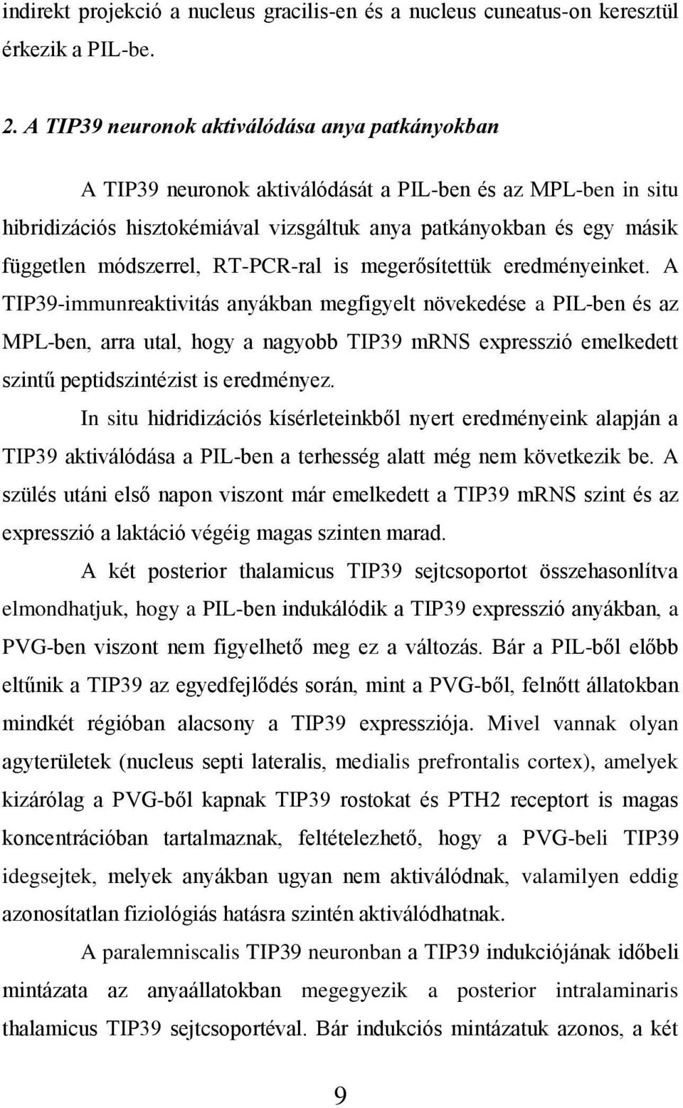 módszerrel, RT-PCR-ral is megerősítettük eredményeinket.