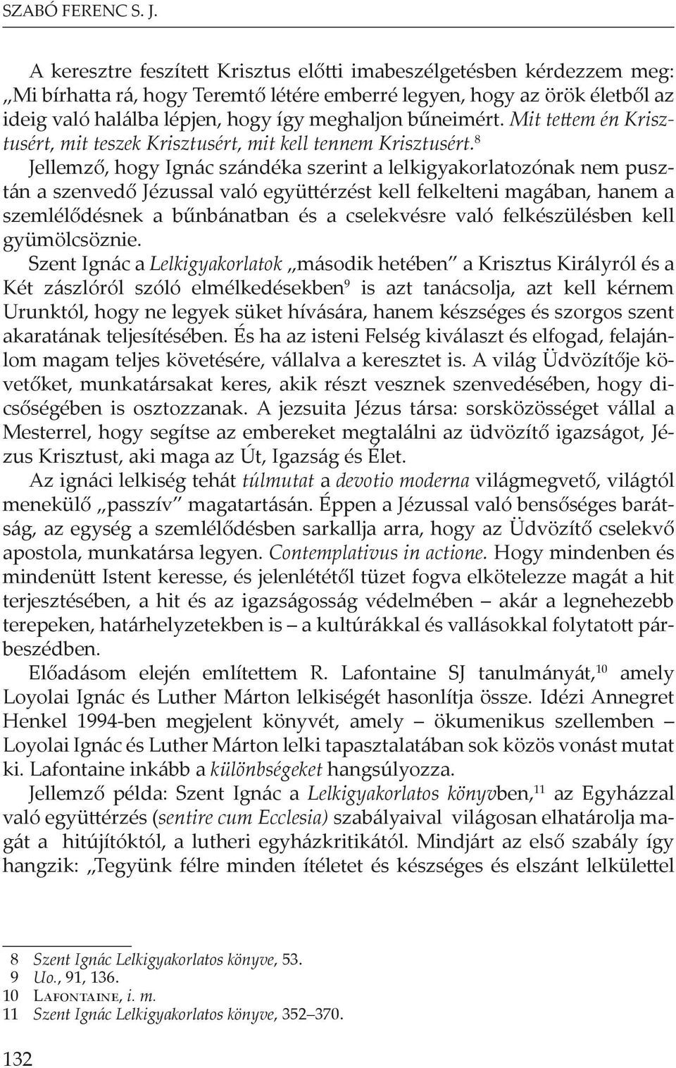 bűneimért. Mit tettem én Krisztusért, mit teszek Krisztusért, mit kell tennem Krisztusért.