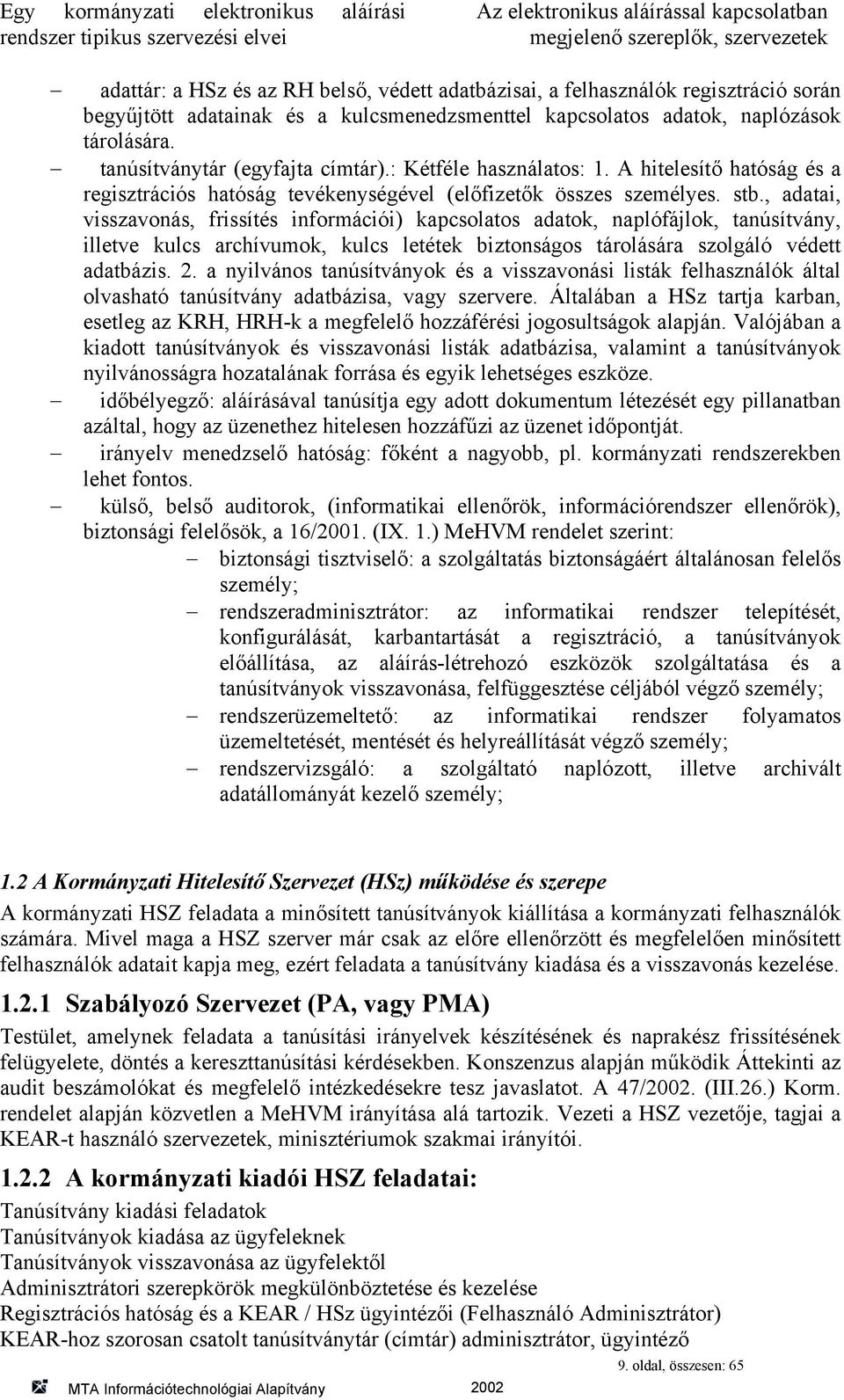 A hitelesítő hatóság és a regisztrációs hatóság tevékenységével (előfizetők összes személyes. stb.