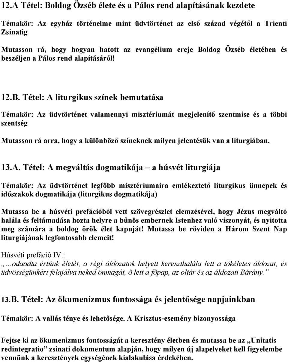 Mutasson rá arra, hogy a különböző színeknek milyen jelentésük van a liturgiában. 13.A.