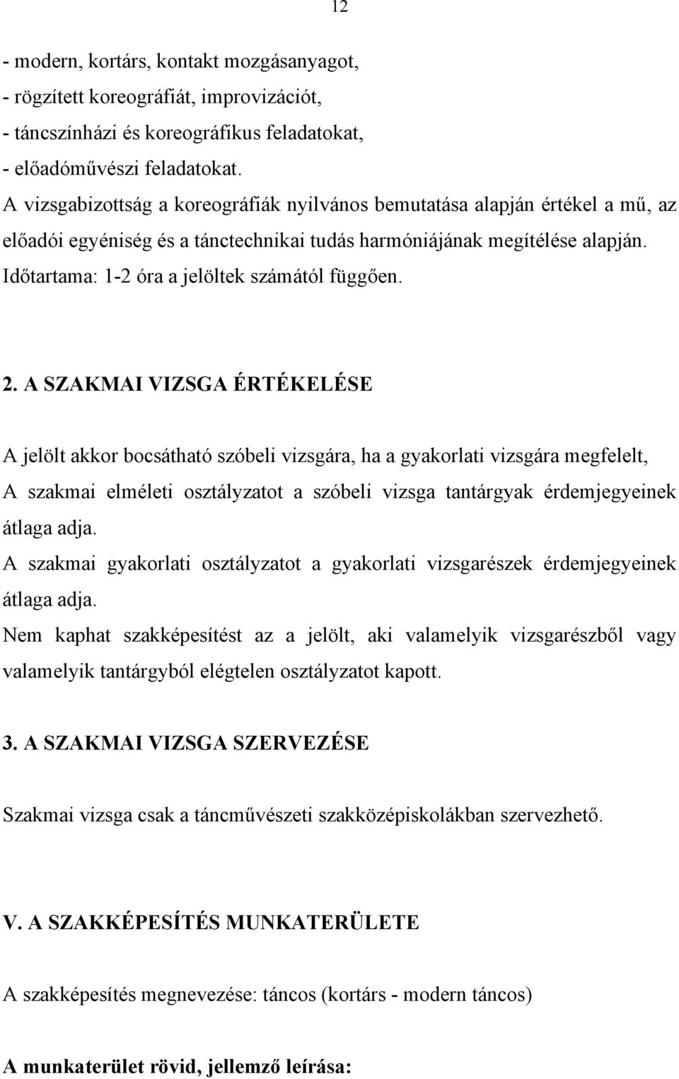 Időtartama: 1-2 óra a jelöltek számától függően. 2.
