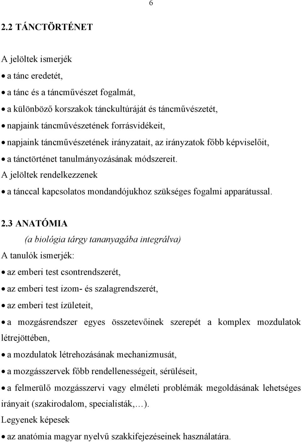 A jelöltek rendelkezzenek a tánccal kapcsolatos mondandójukhoz szükséges fogalmi apparátussal. 2.