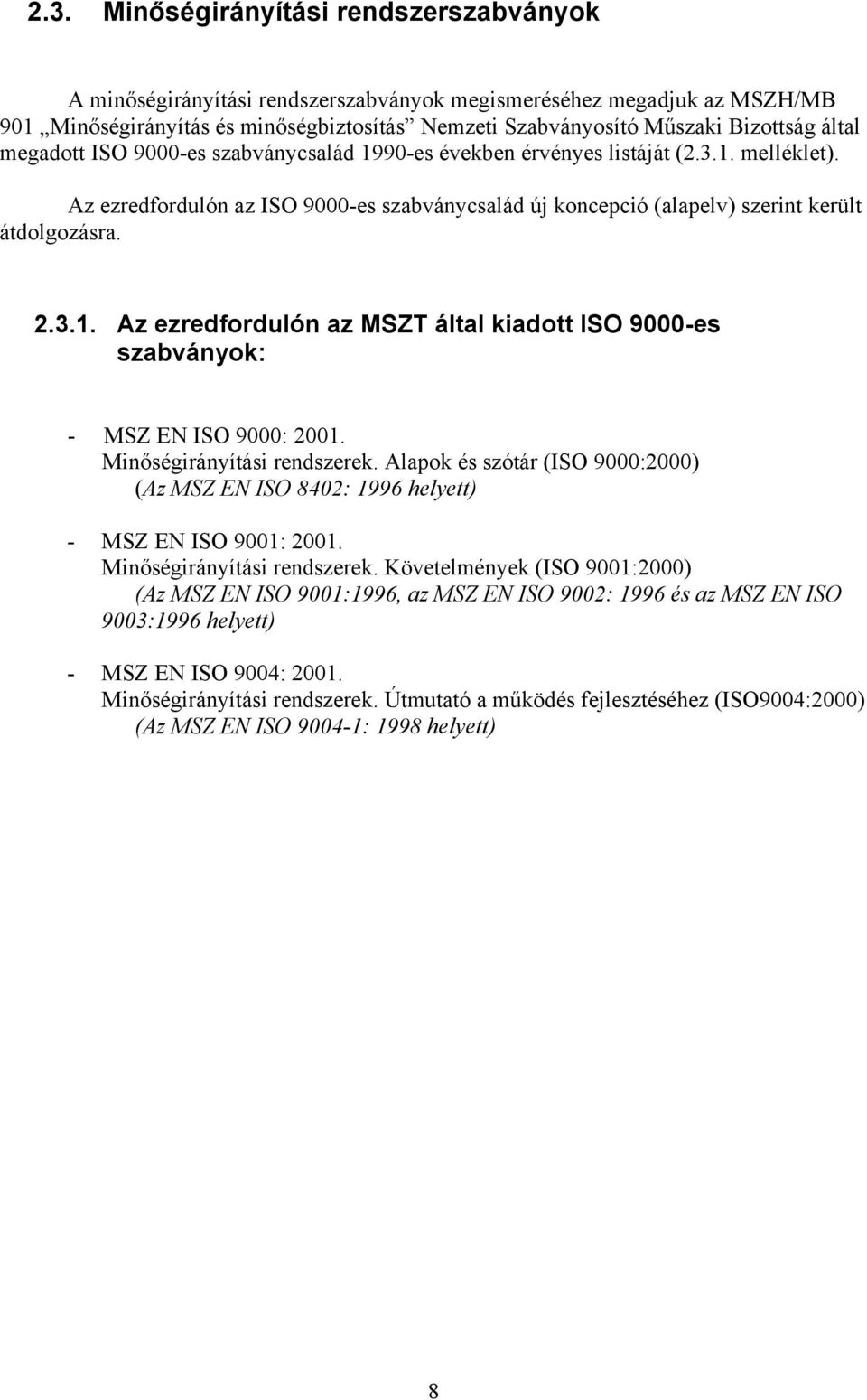 Minőségirányítási rendszerek. Alapok és szótár (ISO 9000:2000) (Az MSZ EN ISO 8402: 1996 helyett) - MSZ EN ISO 9001: 2001. Minőségirányítási rendszerek.