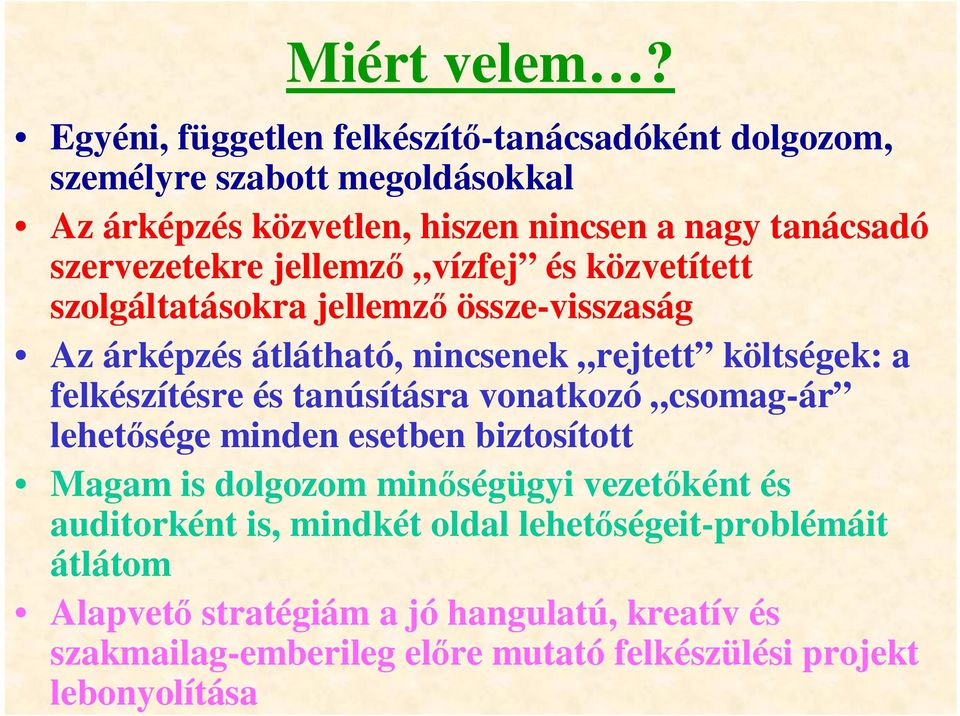 szervezetekre jellemző vízfej és közvetített szolgáltatásokra jellemző össze-visszaság Az árképzés átlátható, nincsenek rejtett költségek: a