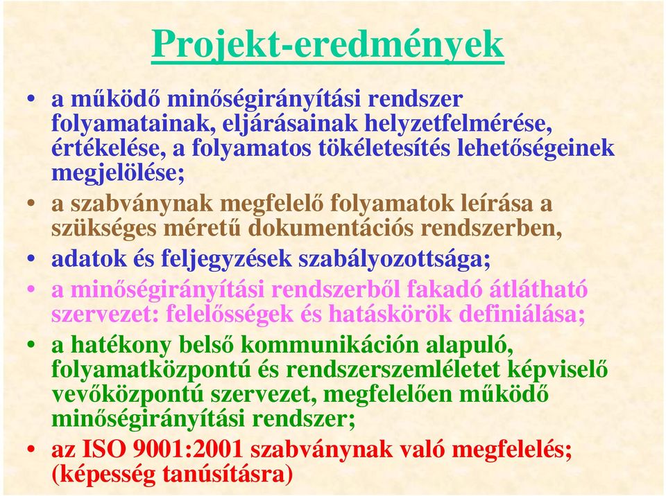 minőségirányítási rendszerből fakadó átlátható szervezet: felelősségek és hatáskörök definiálása; a hatékony belső kommunikáción alapuló, folyamatközpontú
