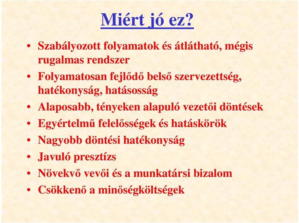belső szervezettség, hatékonyság, hatásosság Alaposabb, tényeken alapuló vezetői
