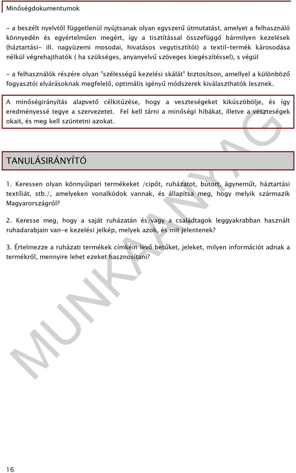 kezelési skálát" biztosítson, amellyel a különböző fogyasztói elvárásoknak megfelelő, optimális igényű módszerek kiválaszthatók lesznek.