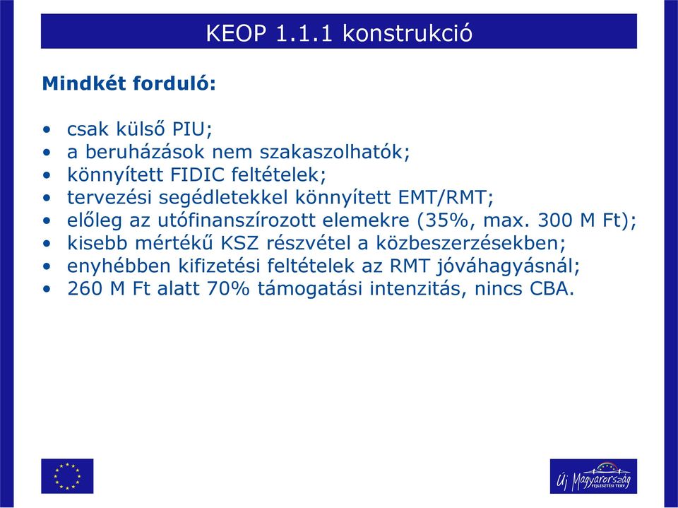 tervezési segédletekkel könnyített EMT/RMT; előleg az utófinanszírozott elemekre (35%, max.