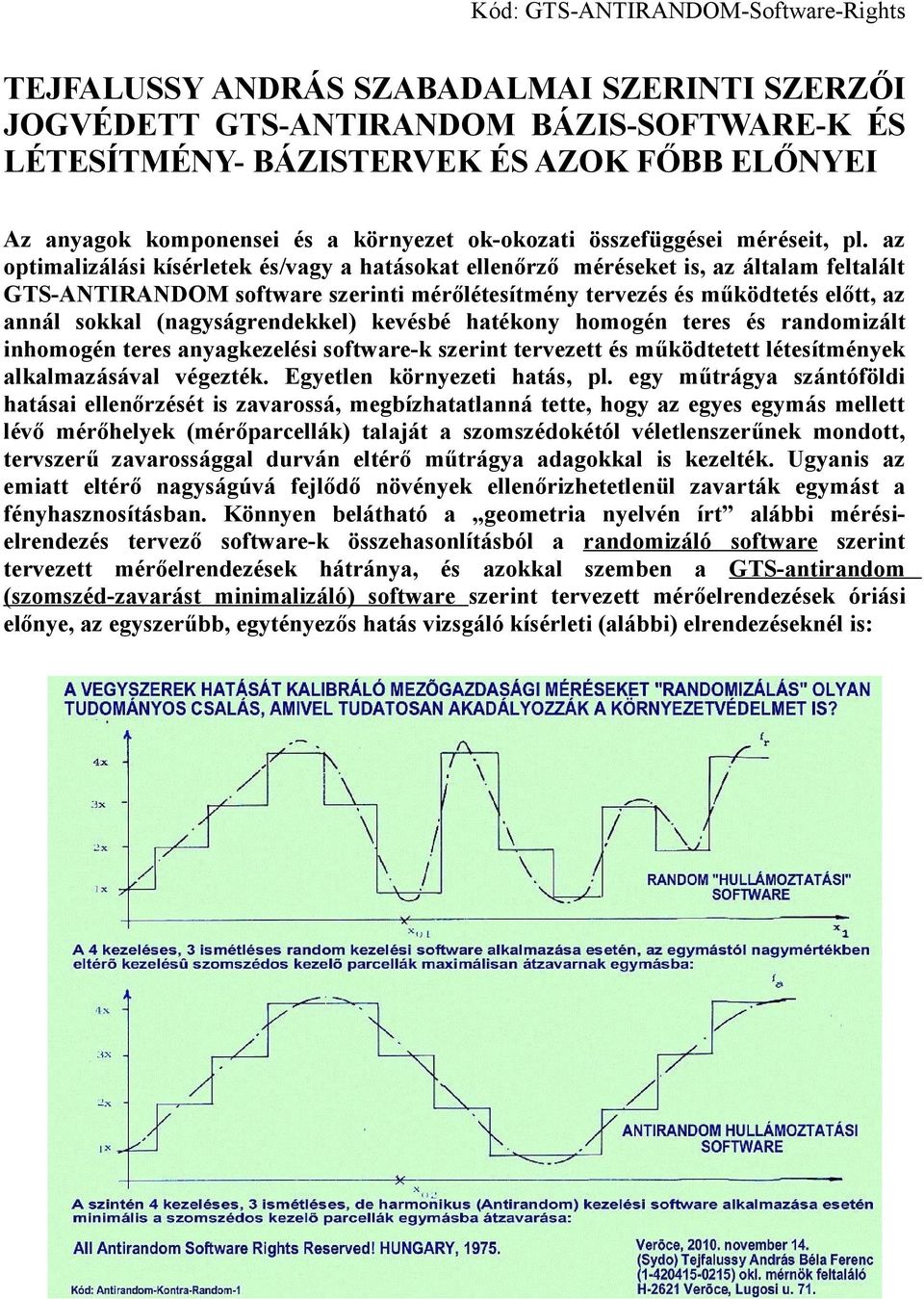 az optimalizálási kísérletek és/vagy a hatásokat ellenőrző méréseket is, az általam feltalált GTS-ANTIRANDOM software szerinti mérőlétesítmény tervezés és működtetés előtt, az annál sokkal