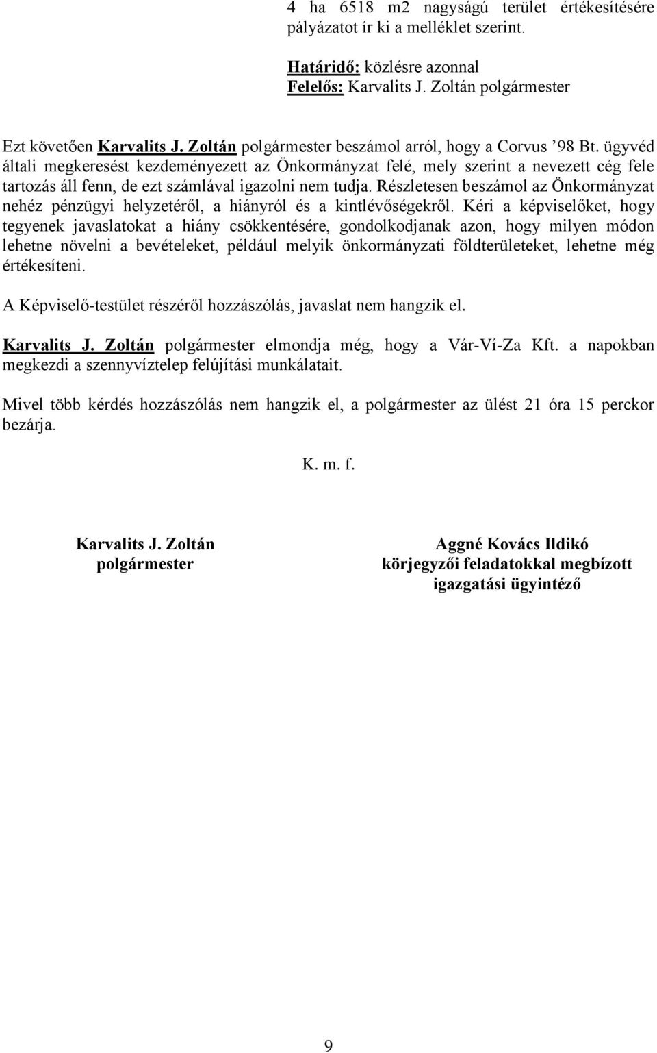 Részletesen beszámol az Önkormányzat nehéz pénzügyi helyzetéről, a hiányról és a kintlévőségekről.