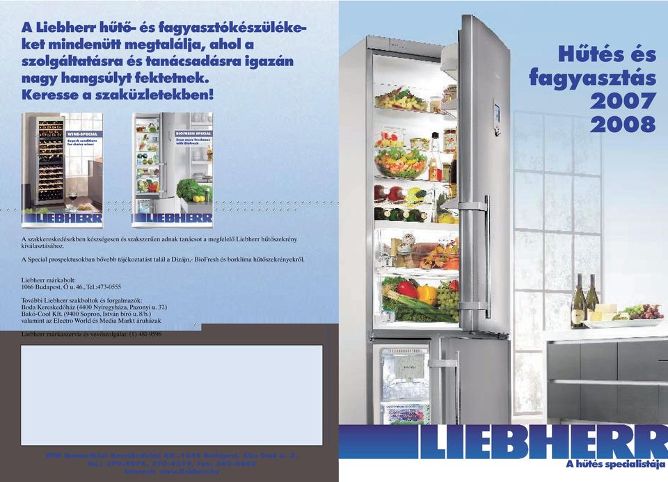 Liebherr hűtőszekrény kiválasztásához. Special prospektusokban bővebb tájékoztatást talál a Dizájn,- BioFresh és borklía hűtőszekrényekről. Liebherr árkabolt: 066 Budapest, Ó u. 46., Tel.