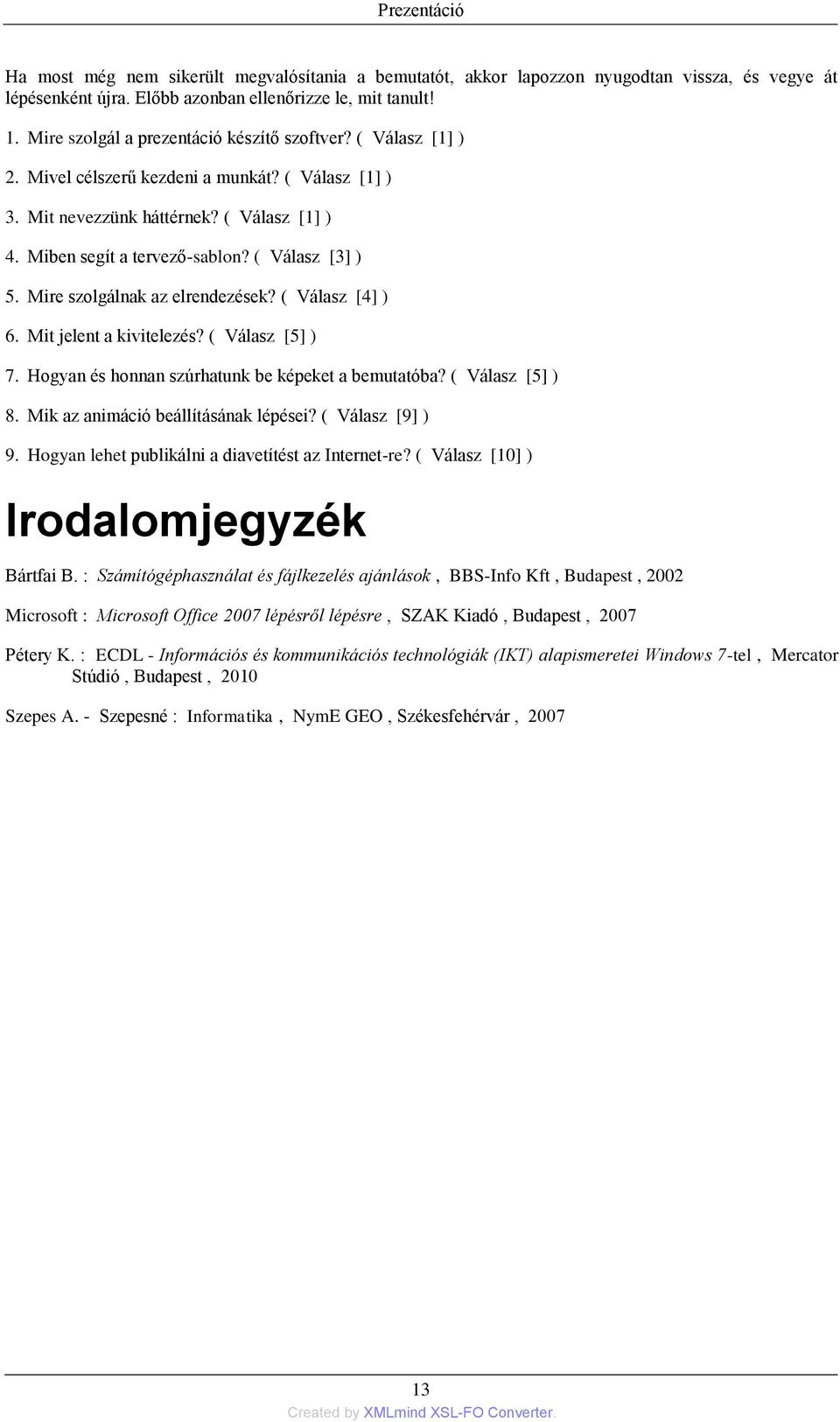 ( Válasz [3] ) 5. Mire szolgálnak az elrendezések? ( Válasz [4] ) 6. Mit jelent a kivitelezés? ( Válasz [5] ) 7. Hogyan és honnan szúrhatunk be képeket a bemutatóba? ( Válasz [5] ) 8.