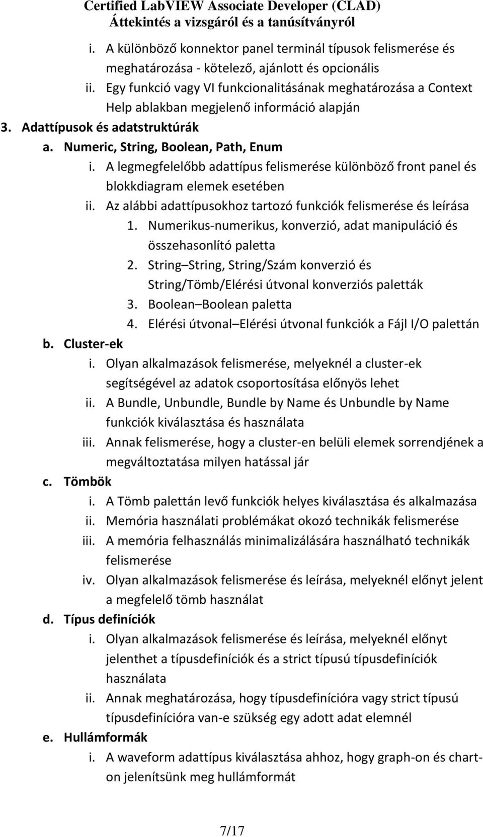 A legmegfelelőbb adattípus felismerése különböző front panel és blokkdiagram elemek esetében ii. Az alábbi adattípusokhoz tartozó funkciók felismerése és leírása 1.