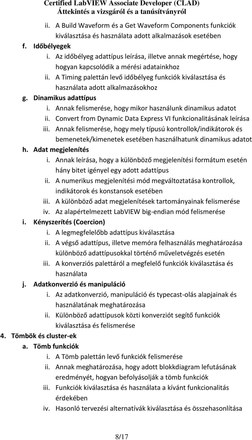 Dinamikus adattípus i. Annak felismerése, hogy mikor használunk dinamikus adatot ii. Convert from Dynamic Data Express VI funkcionalitásának leírása iii.