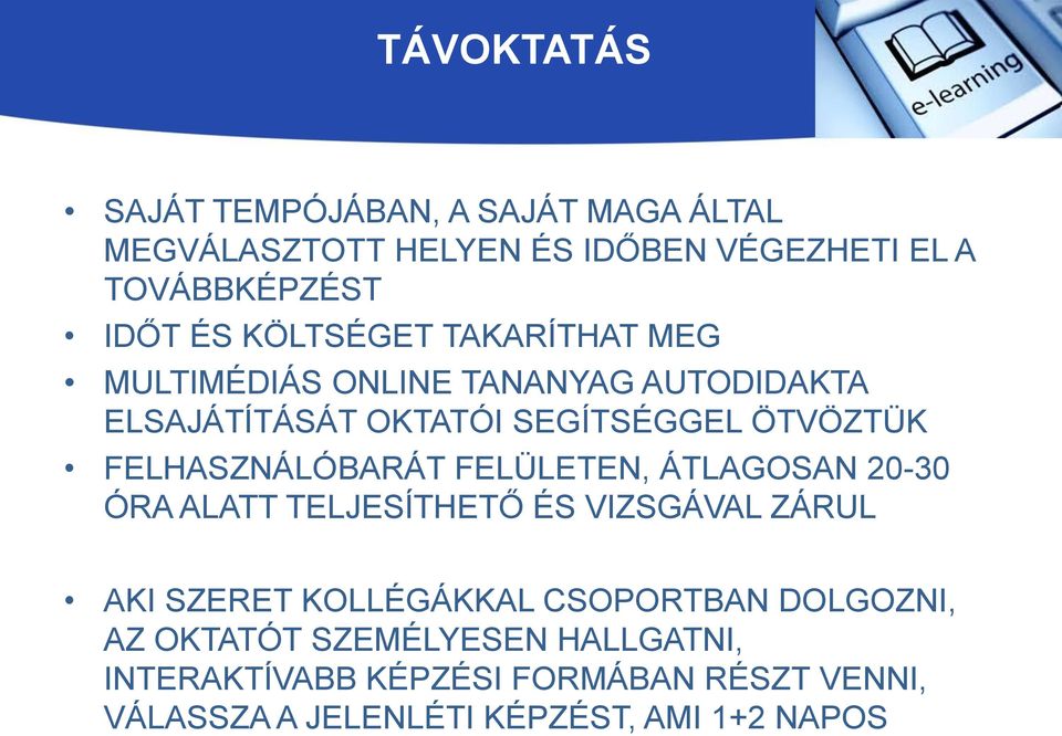 FELHASZNÁLÓBARÁT FELÜLETEN, ÁTLAGOSAN 20-30 ÓRA ALATT TELJESÍTHETŐ ÉS VIZSGÁVAL ZÁRUL AKI SZERET KOLLÉGÁKKAL