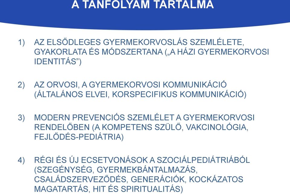 SZEMLÉLET A GYERMEKORVOSI RENDELŐBEN (A KOMPETENS SZÜLŐ, VAKCINOLÓGIA, FEJLŐDÉS-PEDIÁTRIA) 4) RÉGI ÉS ÚJ ECSETVONÁSOK A