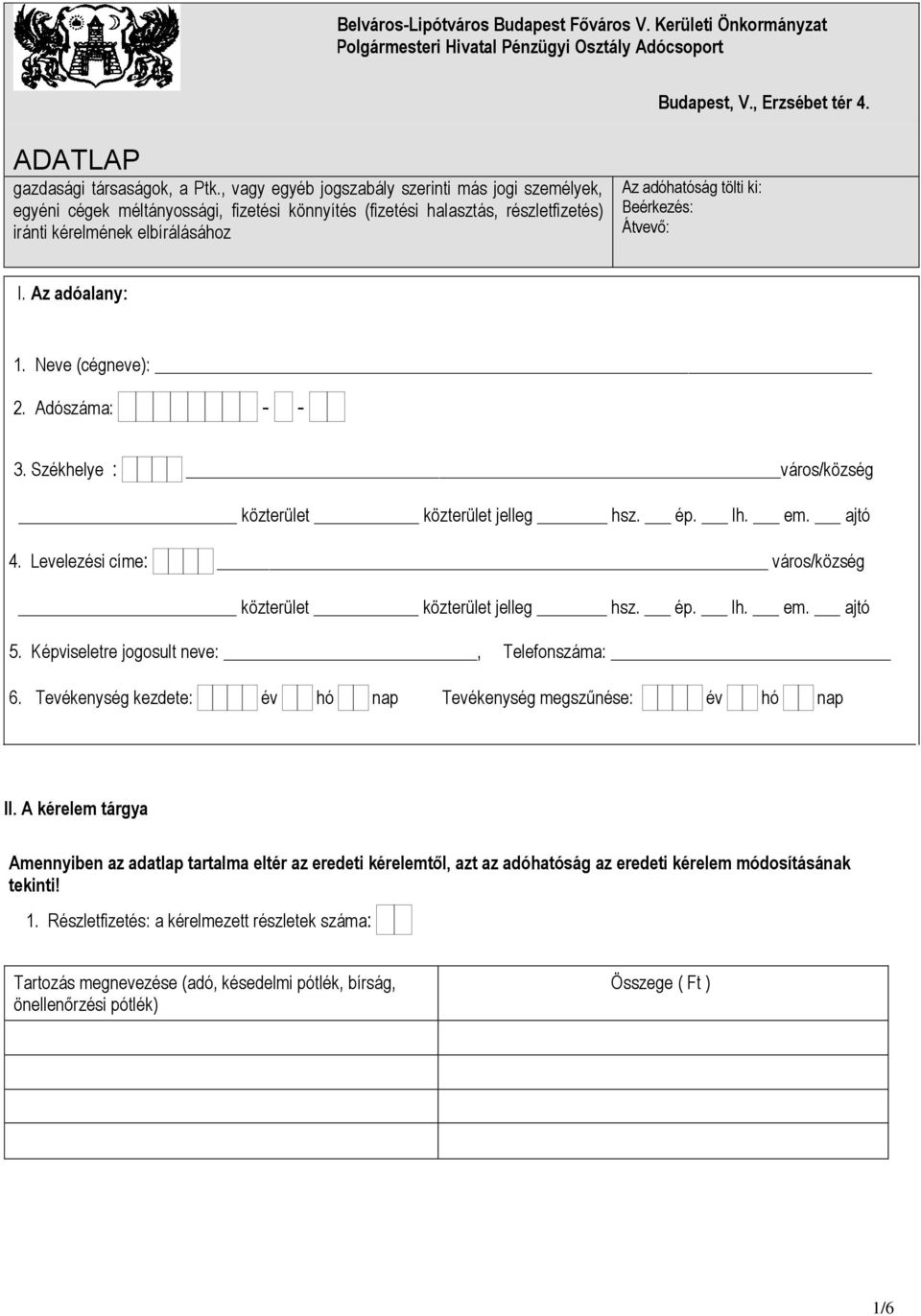 Beérkezés: Átvevő: I. Az adóalany: 1. Neve (cégneve): 2. Adószáma: - - 3. Székhelye : város/község közterület közterület jelleg hsz. ép. lh. em. ajtó 4.