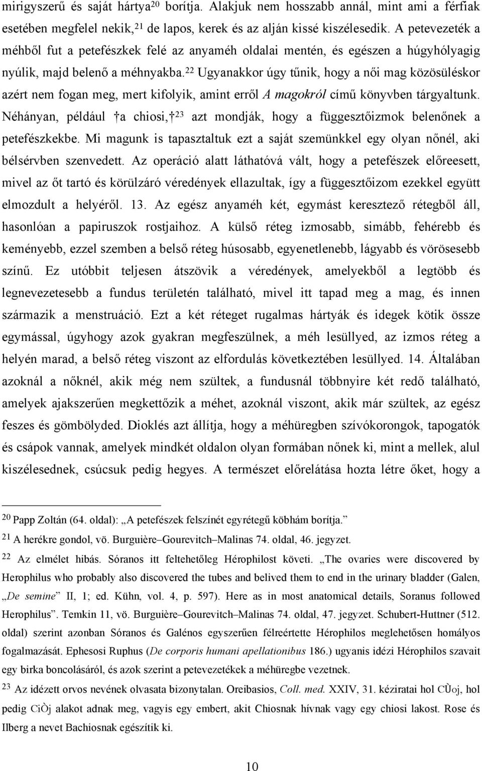 22 Ugyanakkor úgy tűnik, hogy a női mag közösüléskor azért nem fogan meg, mert kifolyik, amint erről A magokról című könyvben tárgyaltunk.