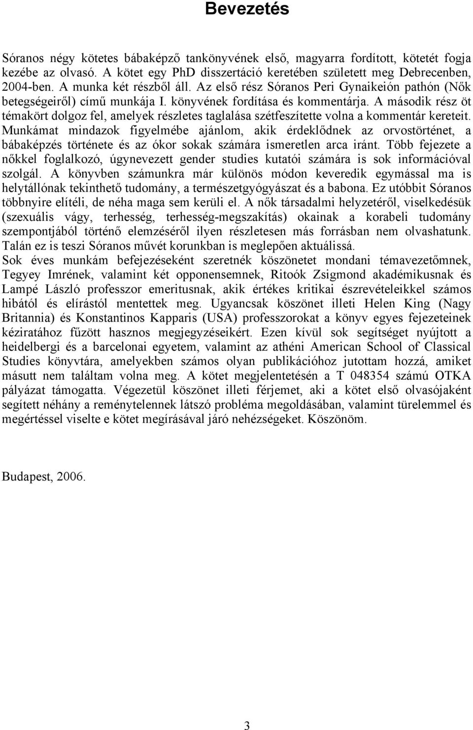 A második rész öt témakört dolgoz fel, amelyek részletes taglalása szétfeszítette volna a kommentár kereteit.