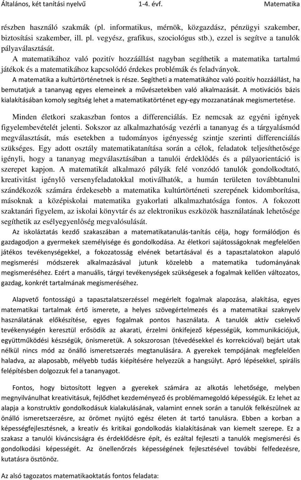 Segítheti a matematikához való pozitív hozzáállást, ha bemutatjuk a tananyag egyes elemeinek a művészetekben való alkalmazását.