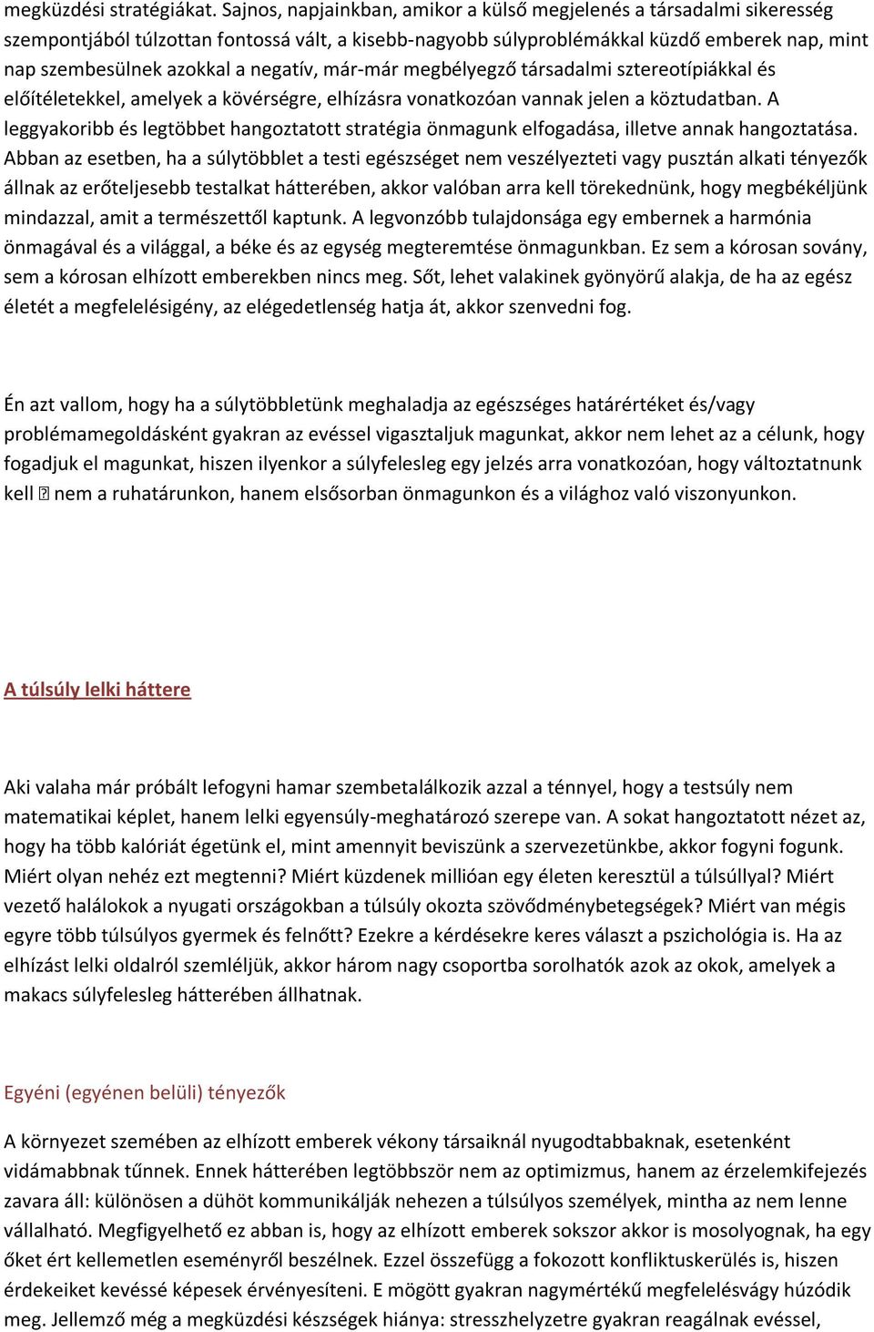 negatív, már-már megbélyegző társadalmi sztereotípiákkal és előítéletekkel, amelyek a kövérségre, elhízásra vonatkozóan vannak jelen a köztudatban.