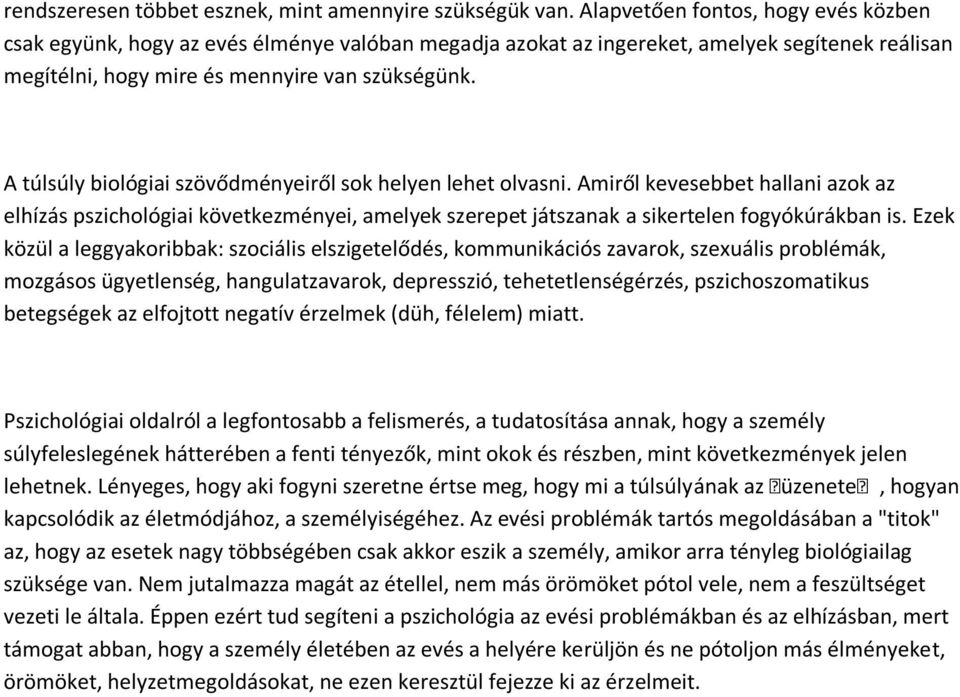 A túlsúly biológiai szövődményeiről sok helyen lehet olvasni. Amiről kevesebbet hallani azok az elhízás pszichológiai következményei, amelyek szerepet játszanak a sikertelen fogyókúrákban is.